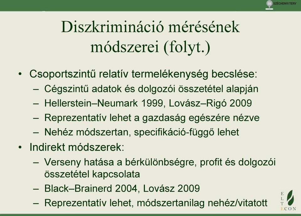 Neumark 1999, Lovász Rigó 2009 Reprezentatív lehet a gazdaság egészére nézve Nehéz módszertan,