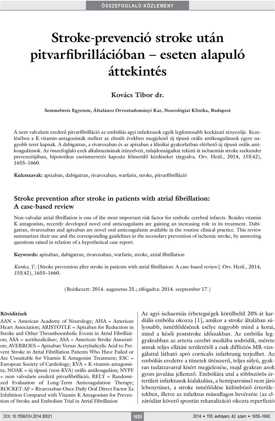 Kezelésében a K-vitamin-antagonisták mellett az elmúlt években megjelenő új típusú orális antikoagulánsok egyre nagyobb teret kapnak.