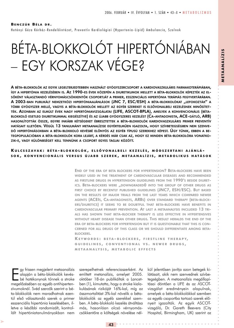 A BÉTA-BLOKKOLÓK AZ EGYIK LEGELTERJEDTEBBEN HASZNÁLT GYÓGYSZERCSOPORT A KARDIOVASZKULÁRIS FARMAKOTERÁPIÁBAN, ÍGY A HIPERTÓNIA KEZELÉSÉBEN IS.