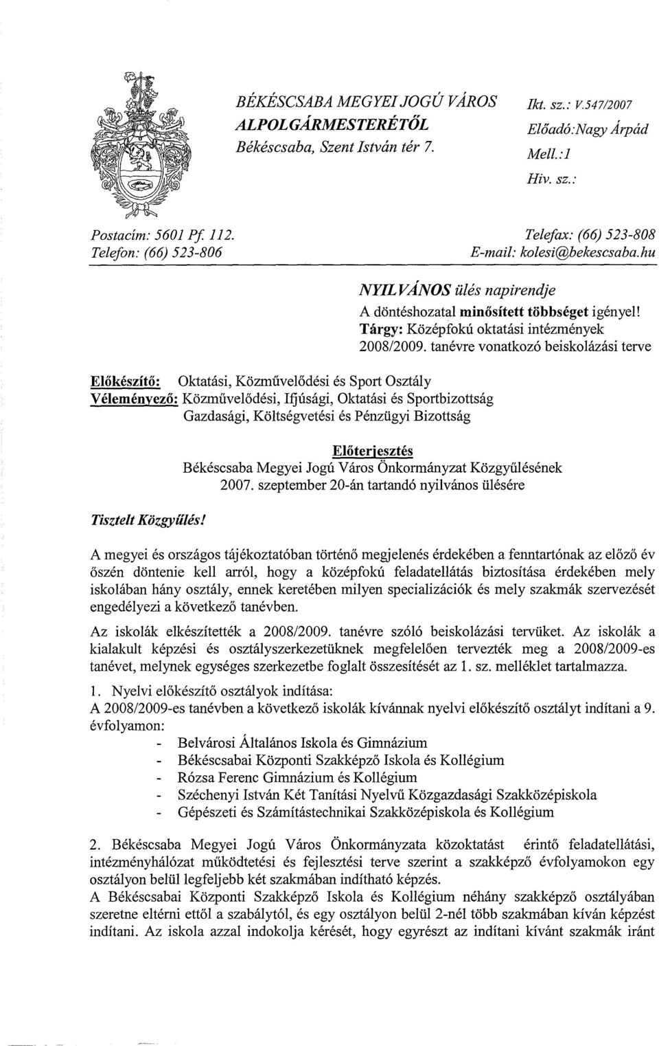 hu Előkészítő: Oktatási, Közművelődési és Sport Osztály Véleményező: Közművelődési, Ifjúsági, Oktatási és Sportbizottság Gazdasági, Költségvetési és Pénzügyi Bizottság NYILVÁNOS ülés napirendje A