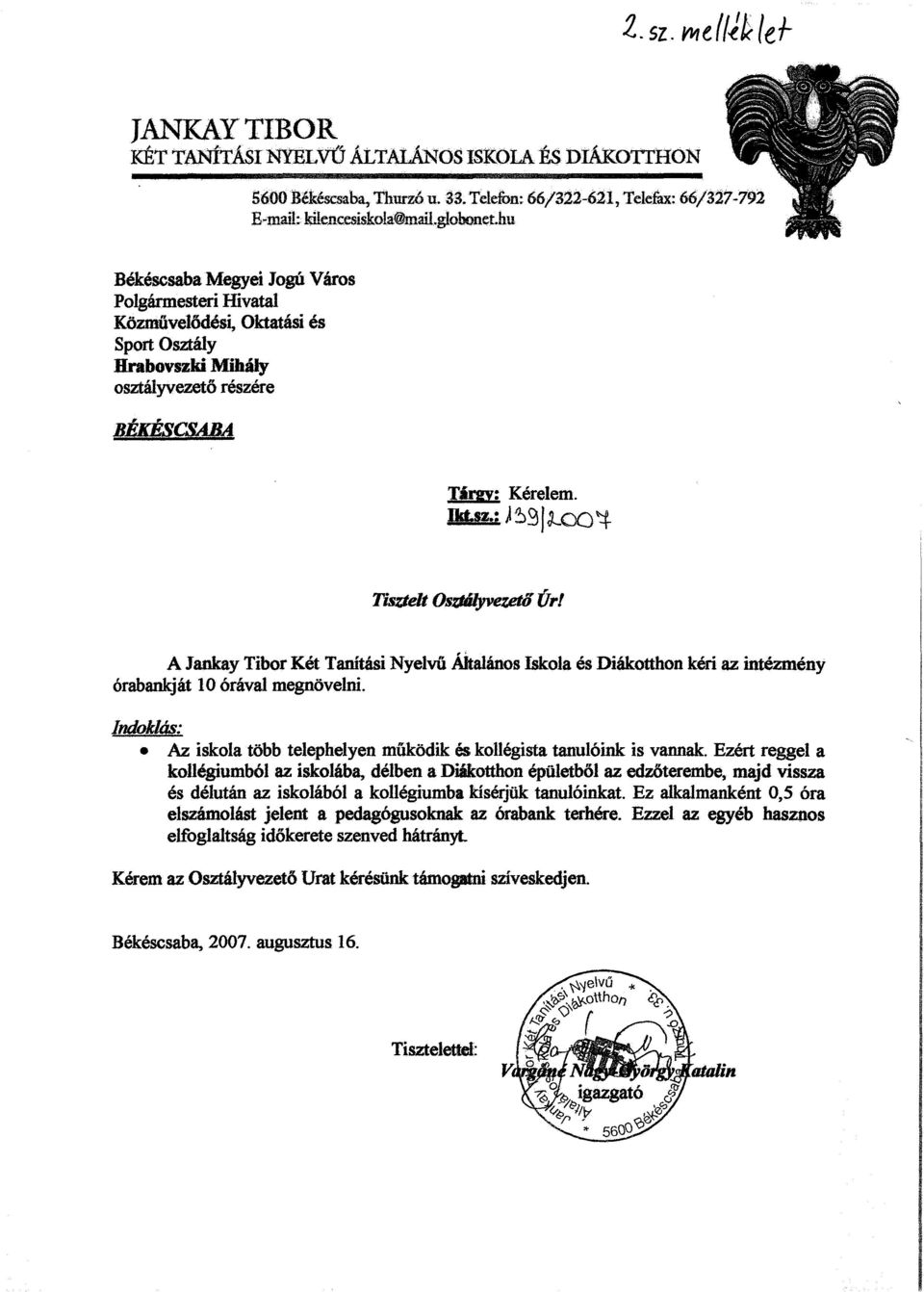 A Jankay TiborKét Tanítási Nyelvű Általános Iskola és Diákotthon kéri az intézmény órabankját 10 órával megnövelni. Indoklás: Az iskola több telephelyen működik és kollégista tanulóink is vannak.