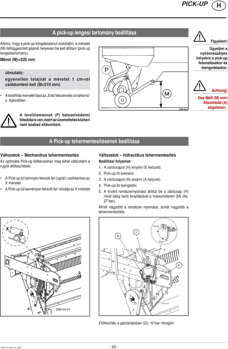 Ügyeljen a nyírásveszélyes helyekre a pick-up felemelésekor és leengedésekor. Achtung! Das Maß (M) vom Abziehbild (A) abgelesen.