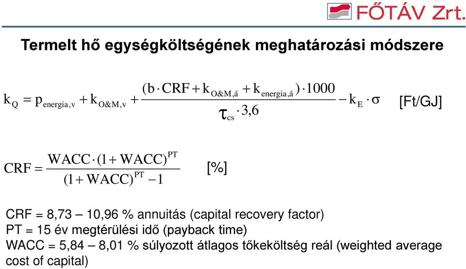 CRF = 8,73 10,96 % annuitás (capital recovery factor) PT = 15 év megtérülési idő (payback time)