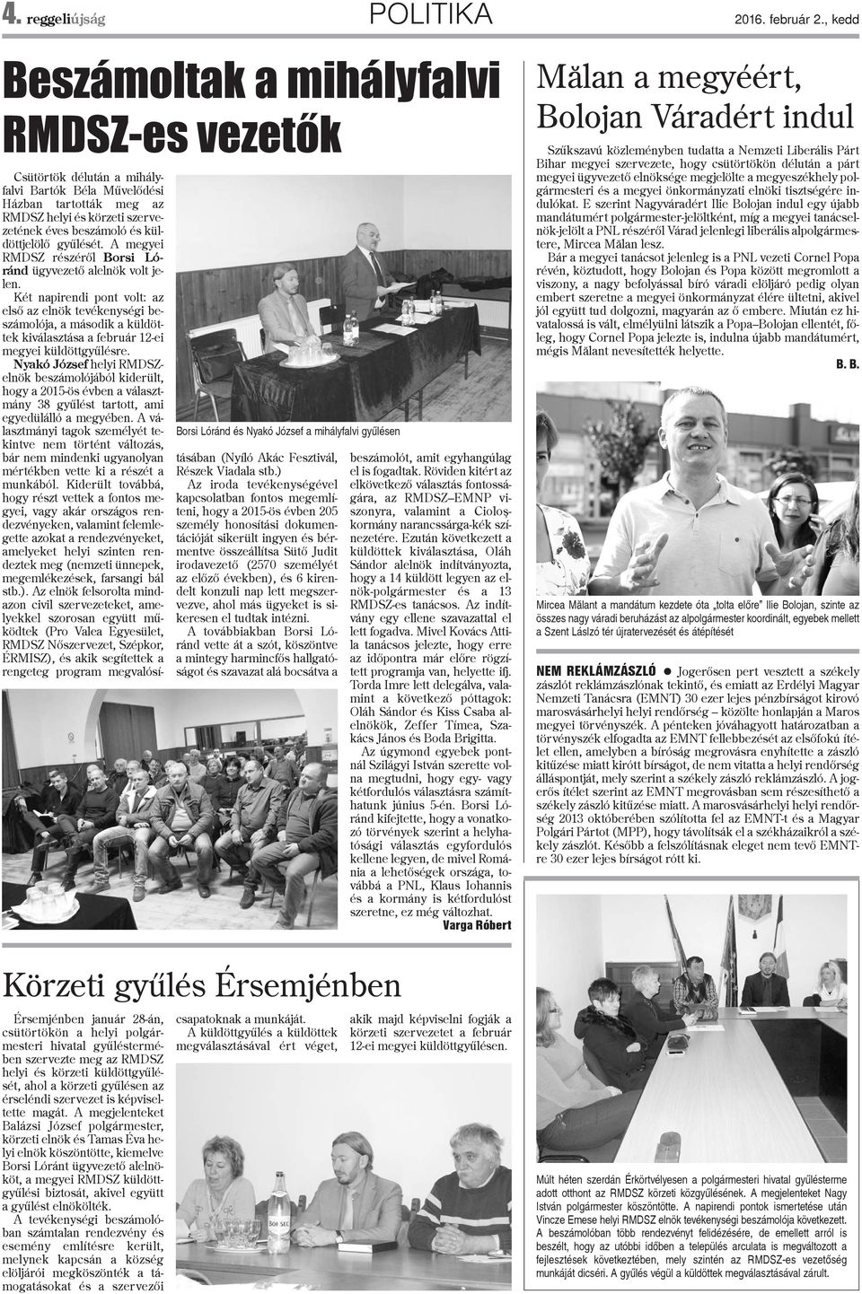 körzeti szervezetének éves beszámoló és küldöttjelölõ gyûlését. A megyei RMDSZ részérõl Borsi Lóránd ügyvezetõ alelnök volt jelen.