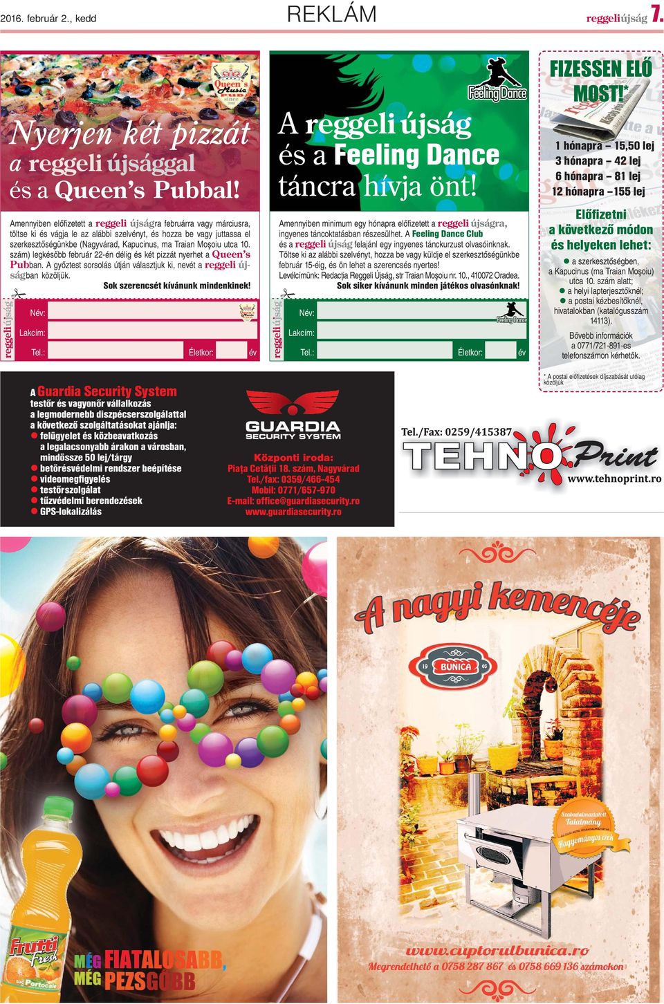 utca 10. szám) legkésõbb február 22-én délig és két pizzát nyerhet a Queen's Pubban. A gyõztest sorsolás útján választjuk ki, nevét a reggeli újságban közöljük. Sok szerencsét kívánunk mindenkinek!