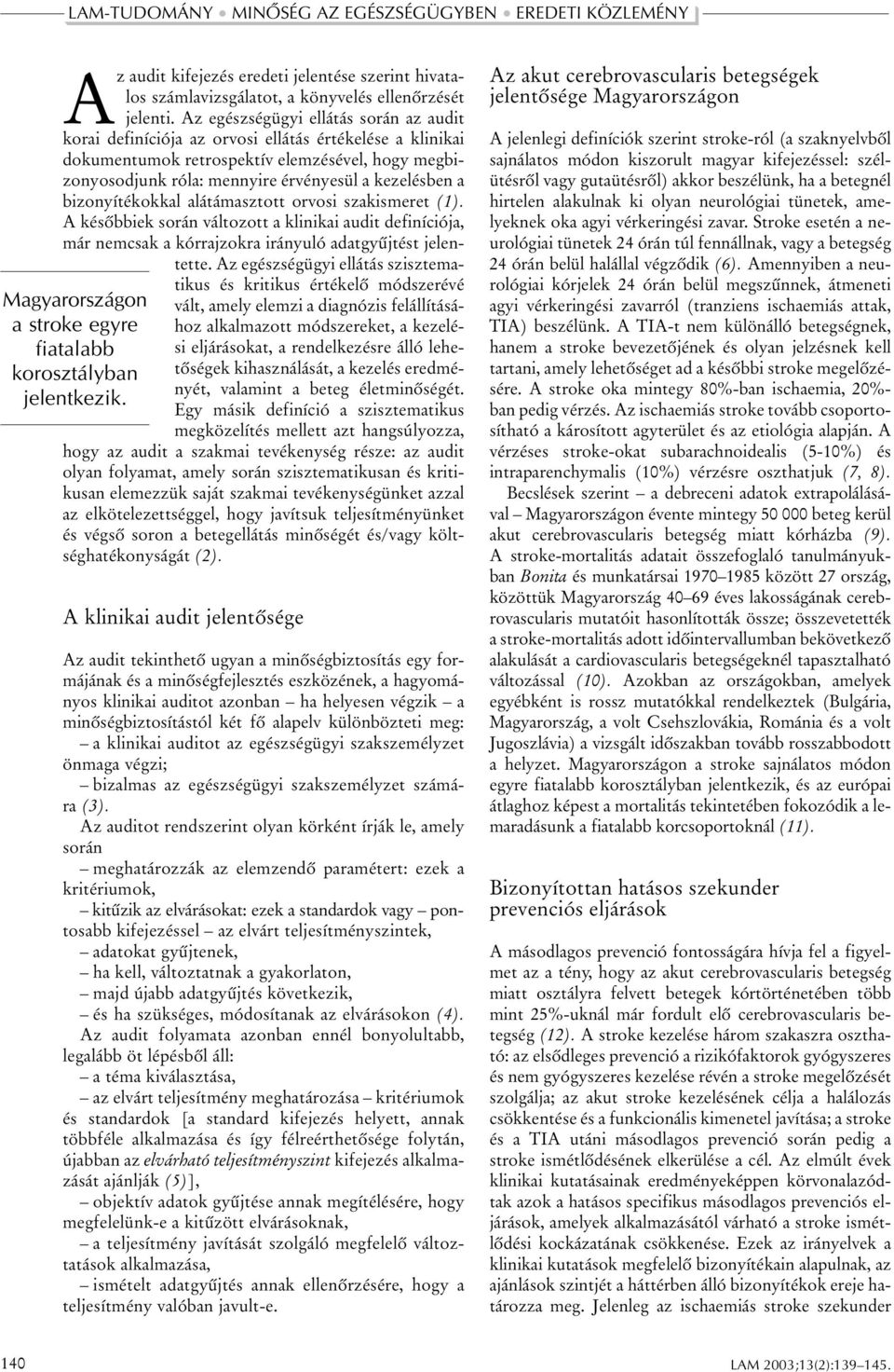 bizonyítékokkal alátámasztott orvosi szakismeret (1). A késõbbiek során változott a klinikai audit definíciója, már nemcsak a kórrajzokra irányuló adatgyûjtést jelentette.