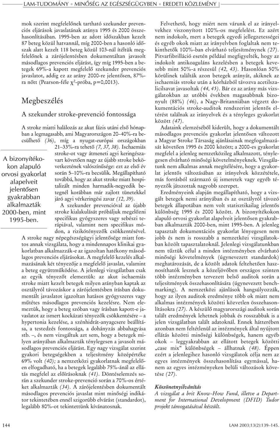 másodlagos prevenciós eljárást, így míg 1995-ben a betegek 69%-a kapott megfelelõ szekunder prevenciós javaslatot, addig ez az arány 2000-re jelentõsen, 87%- ra nõtt (Pearson-féle χ 2 -próba,