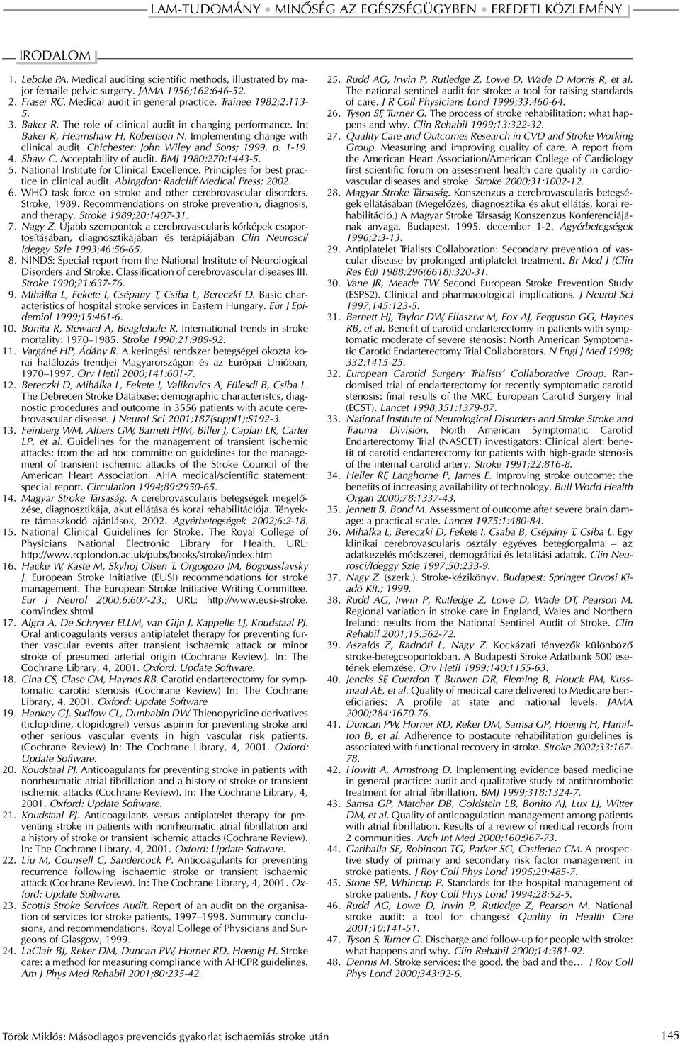 Acceptability of audit. BMJ 1980;270:1443-5. 5. National Institute for Clinical Excellence. Principles for best practice in clinical audit. Abingdon: Radcliff Medical Press; 2002. 6.