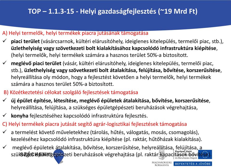 stb.), üzlethelyiség vagy szövetkezeti bolt kialakításához kapcsolódó infrastruktúra kiépítése, (helyi termelők, helyi termékek számára a hasznos terület 50%-a biztosított.