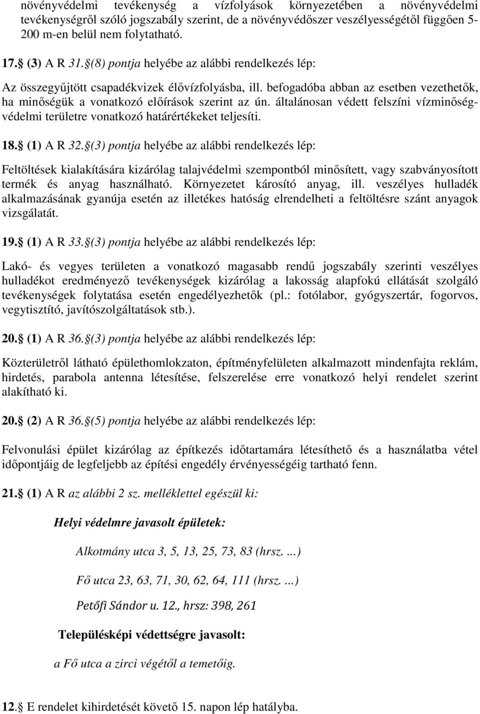 általánosan védett felszíni vízminőségvédelmi területre vonatkozó határértékeket teljesíti. 18. (1) A R 32.