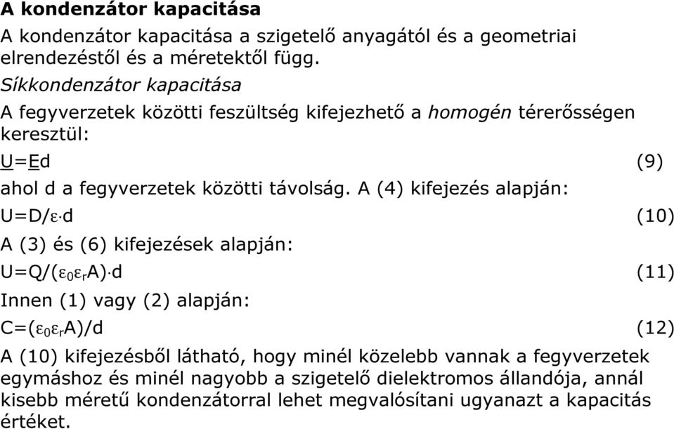 A (4) kifejezés alapján: U=D/ε d (10) A (3) és (6) kifejezések alapján: U=Q/(ε 0 ε r A) d (11) Innen (1) vagy (2) alapján: C=(ε 0 ε r A)/d (12) A (10)