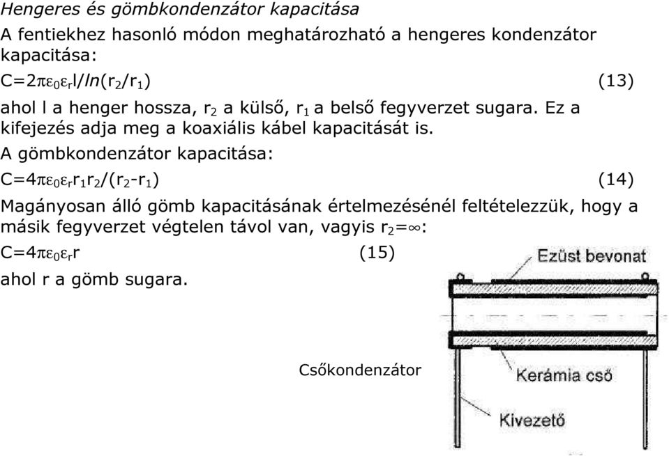 Ez a kifejezés adja meg a koaxiális kábel kapacitását is.