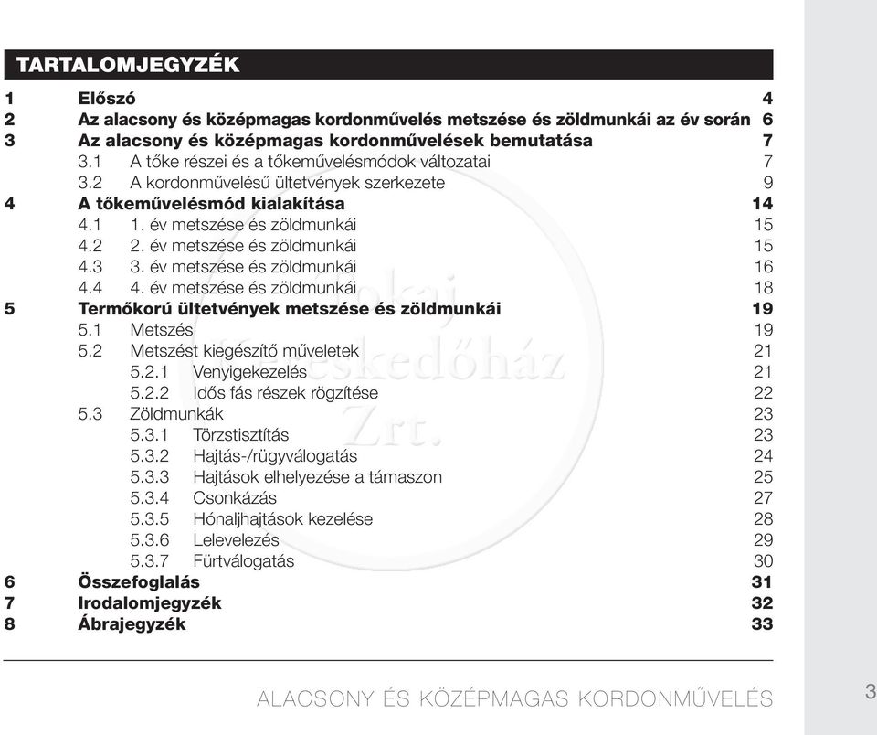 1 Metszés 19 5.2 Metszést kiegészítő műveletek 21 5.2.1 Venyigekezelés 21 5.2.2 Idős fás részek rögzítése 22 5.3 Zöldmunkák 23 5.3.1 Törzstisztítás 23 5.3.2 Hajtás-/rügyválogatás 24 5.3.3 Hajtások elhelyezése a támaszon 25 5.