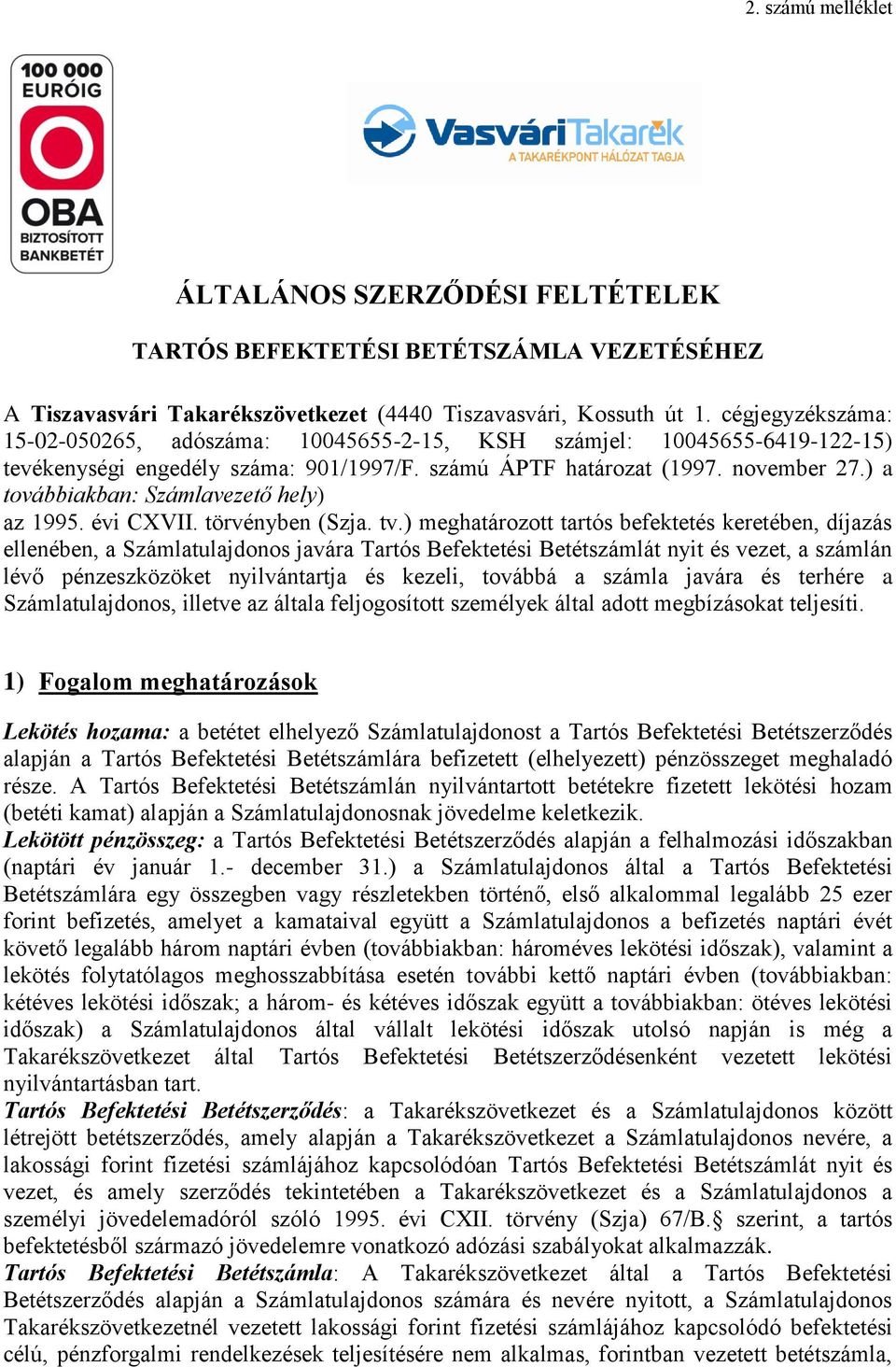 ) a továbbiakban: Számlavezető hely) az 1995. évi CXVII. törvényben (Szja. tv.