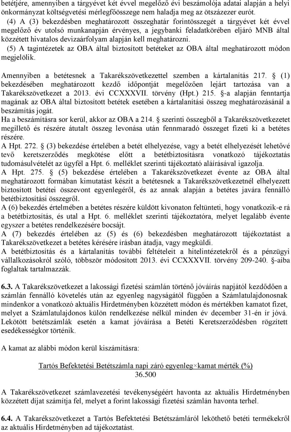 devizaárfolyam alapján kell meghatározni. (5) A tagintézetek az OBA által biztosított betéteket az OBA által meghatározott módon megjelölik.