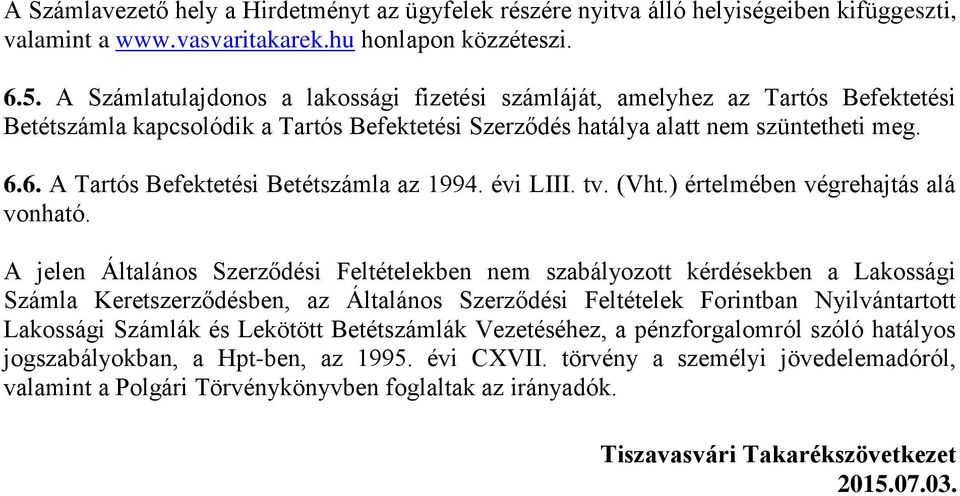 6. A Tartós Befektetési Betétszámla az 1994. évi LIII. tv. (Vht.) értelmében végrehajtás alá vonható.