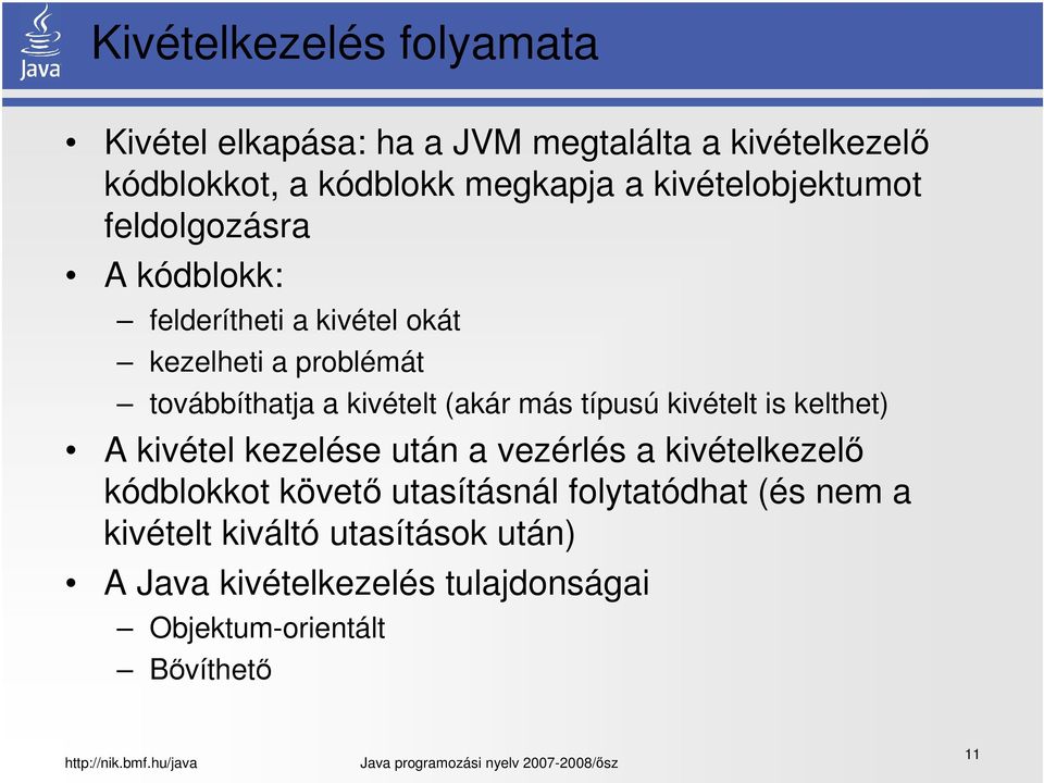 (akár más típusú kivételt is kelthet) A kivétel kezelése után a vezérlés a kivételkezelő kódblokkot követő utasításnál