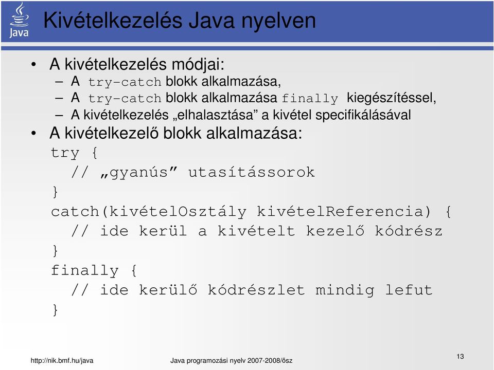 A kivételkezelő blokk alkalmazása: try { // gyanús utasítássorok } catch(kivételosztály