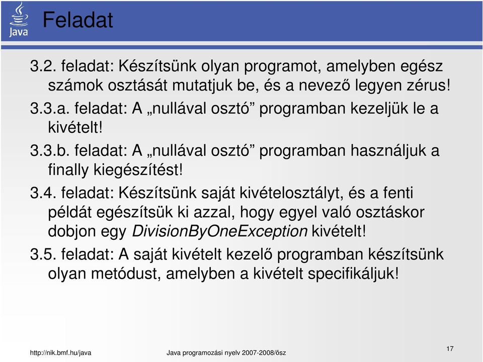 feladat: Készítsünk saját kivételosztályt, és a fenti példát egészítsük ki azzal, hogy egyel való osztáskor dobjon egy