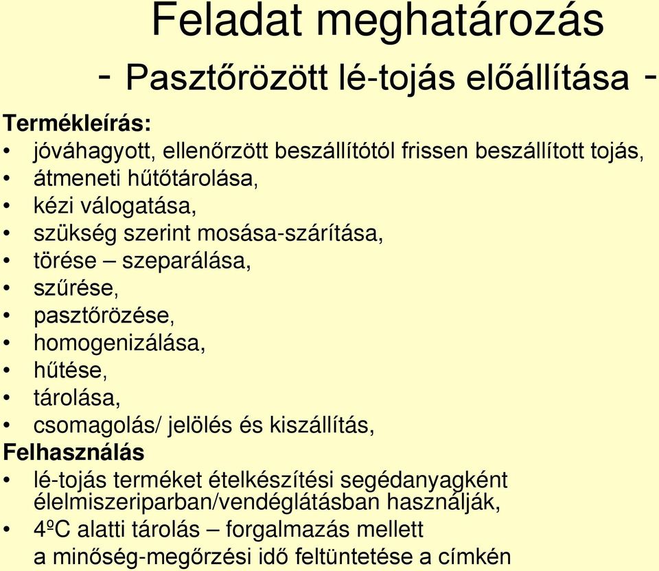 pasztőrözése, homogenizálása, hűtése, tárolása, csomagolás/ jelölés és kiszállítás, Felhasználás lé-tojás terméket ételkészítési