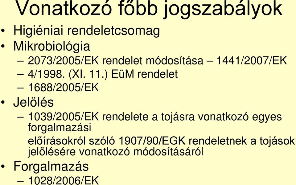 ) EüM rendelet 1688/2005/EK Jelölés 1039/2005/EK rendelete a tojásra vonatkozó egyes