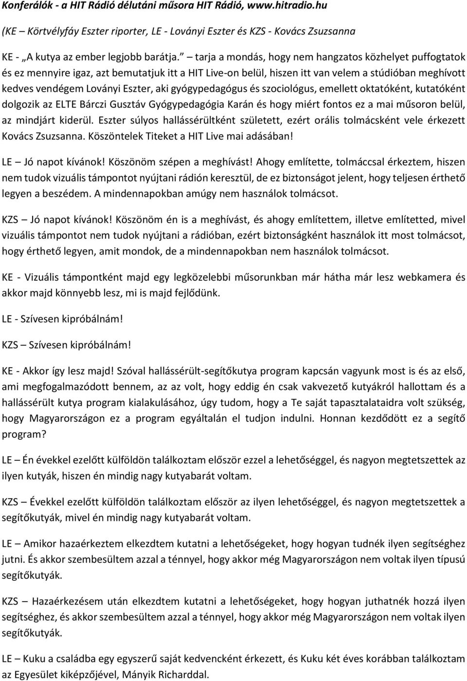 gyógypedagógus és szociológus, emellett oktatóként, kutatóként dolgozik az ELTE Bárczi Gusztáv Gyógypedagógia Karán és hogy miért fontos ez a mai műsoron belül, az mindjárt kiderül.