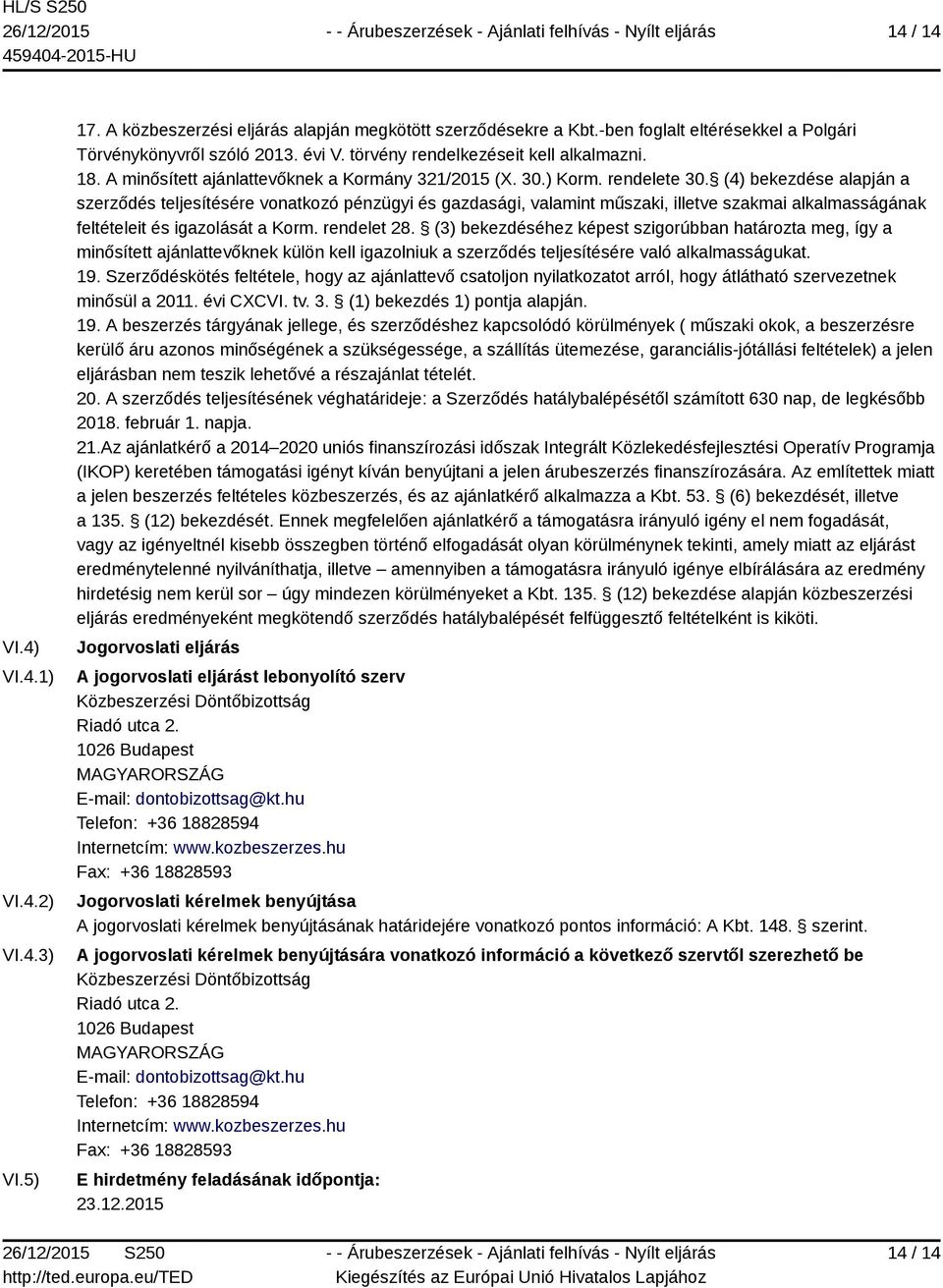 (4) bekezdése alapján a szerződés teljesítésére vonatkozó pénzügyi és gazdasági, valamint műszaki, illetve szakmai alkalmasságának feltételeit és igazolását a Korm. rendelet 28.