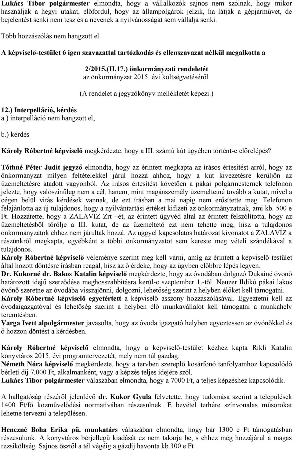 ) Interpelláció, kérdés a.) interpelláció nem hangzott el, b.) kérdés 2/2015.(II.17.) önkormányzati rendeletét az önkormányzat 2015. évi költségvetéséről. (A rendelet a jegyzőkönyv mellékletét képezi.