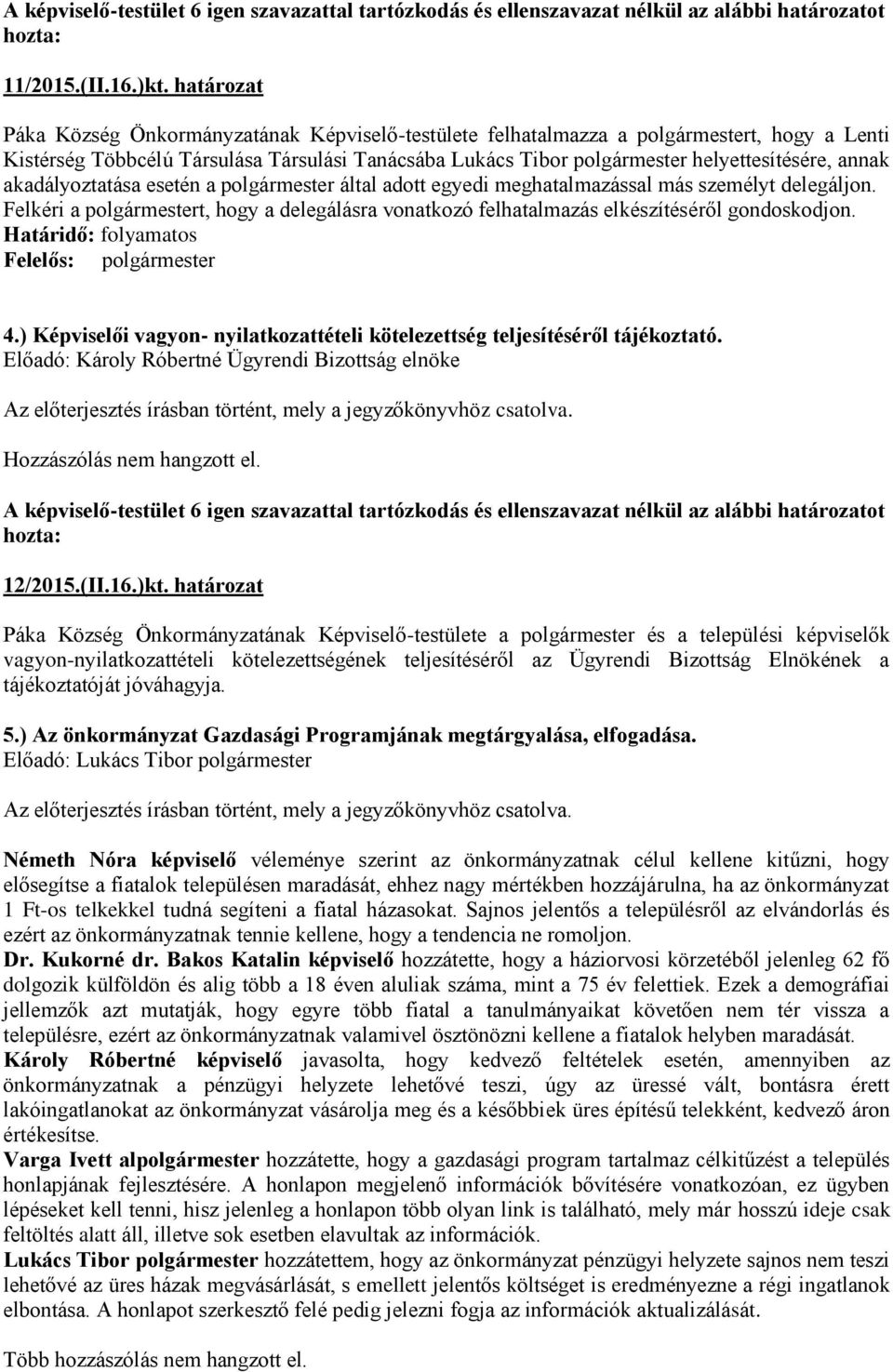 annak akadályoztatása esetén a polgármester által adott egyedi meghatalmazással más személyt delegáljon.