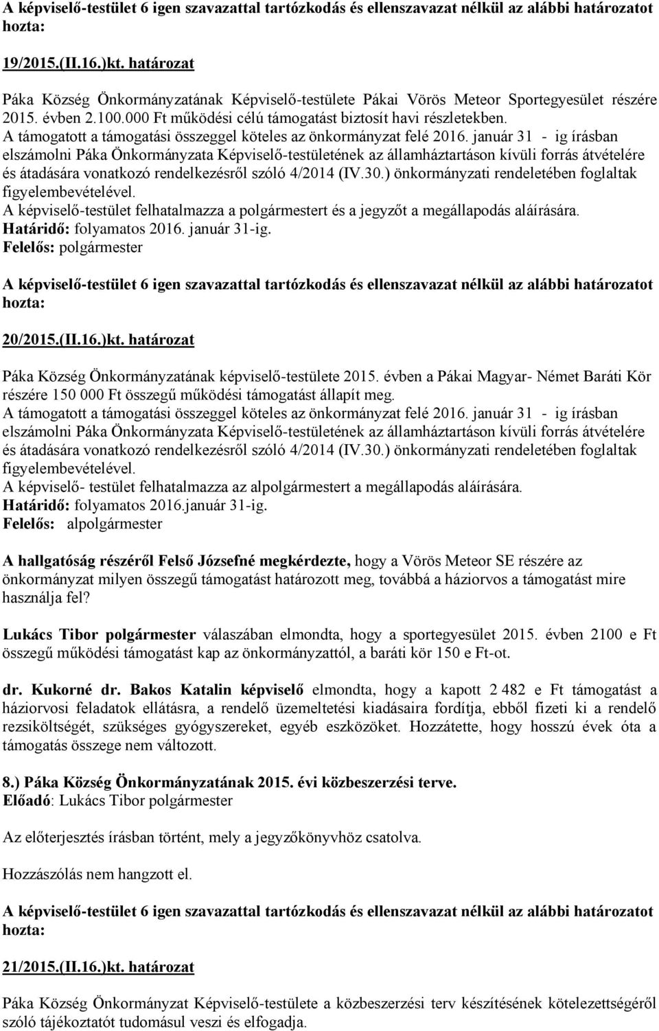 január 31 - ig írásban elszámolni Páka Önkormányzata Képviselő-testületének az államháztartáson kívüli forrás átvételére és átadására vonatkozó rendelkezésről szóló 4/2014 (IV.30.