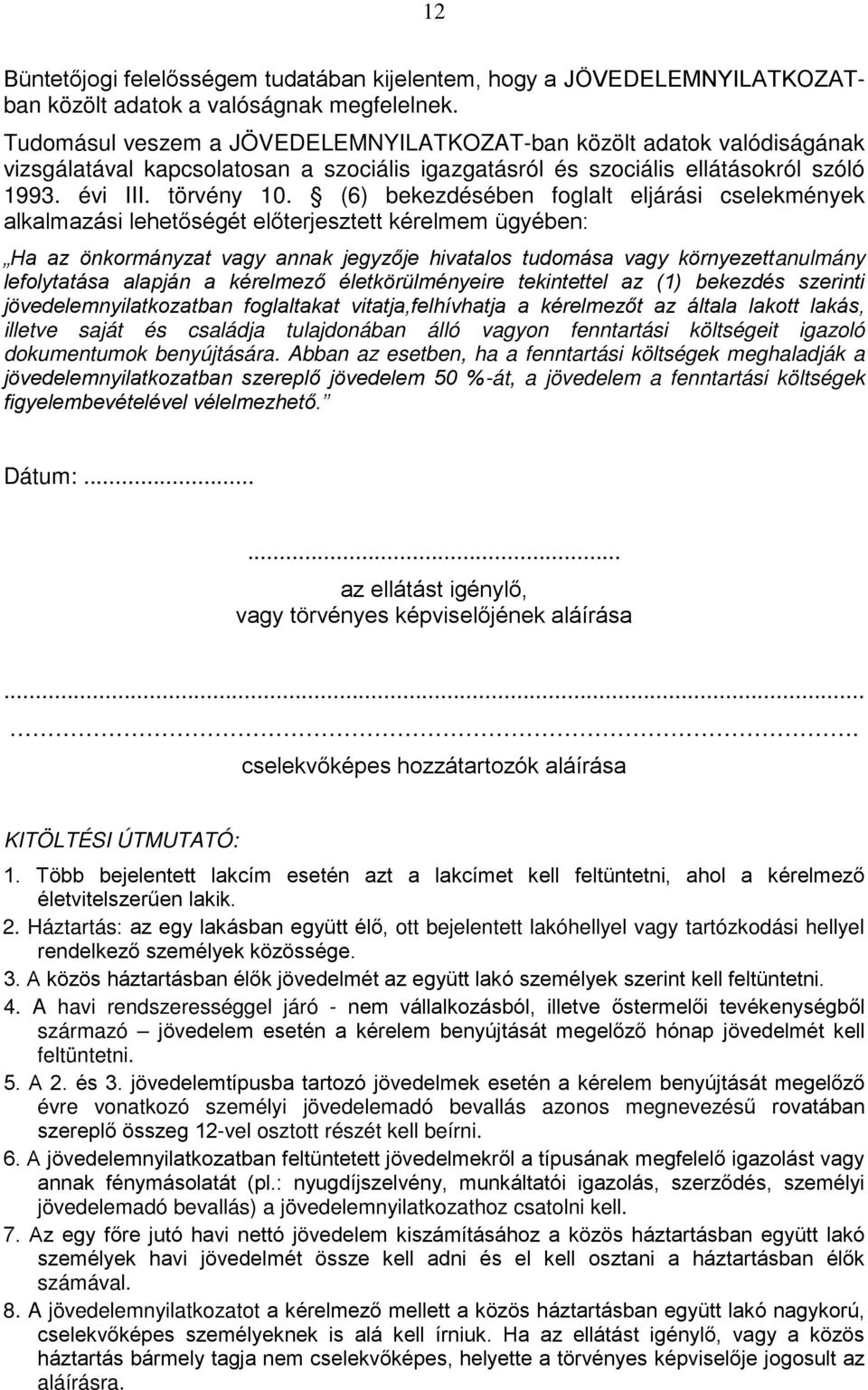 (6) bekezdésében foglalt eljárási cselekmények alkalmazási lehetőségét előterjesztett kérelmem ügyében: Ha az önkormányzat vagy annak jegyzője hivatalos tudomása vagy környezettanulmány lefolytatása