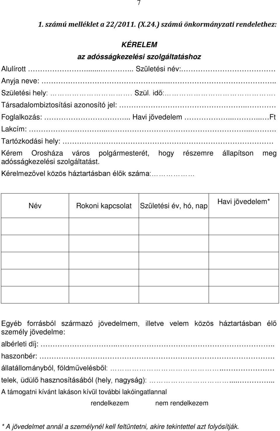 ...... Tartózkodási hely: Kérem Orosháza város polgármesterét, hogy részemre állapítson meg adósságkezelési szolgáltatást.