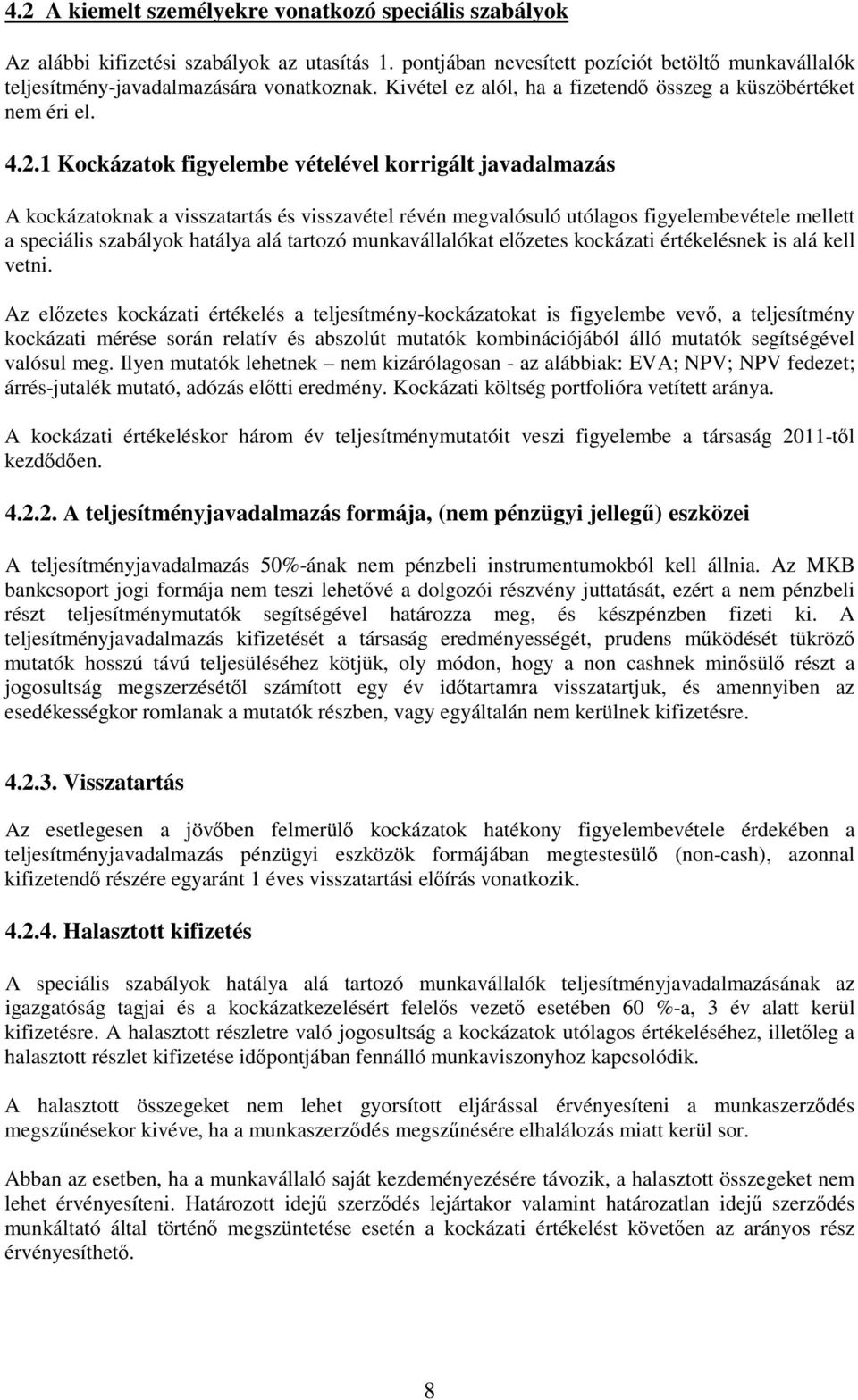 1 Kockázatok figyelembe vételével korrigált javadalmazás A kockázatoknak a visszatartás és visszavétel révén megvalósuló utólagos figyelembevétele mellett a speciális szabályok hatálya alá tartozó