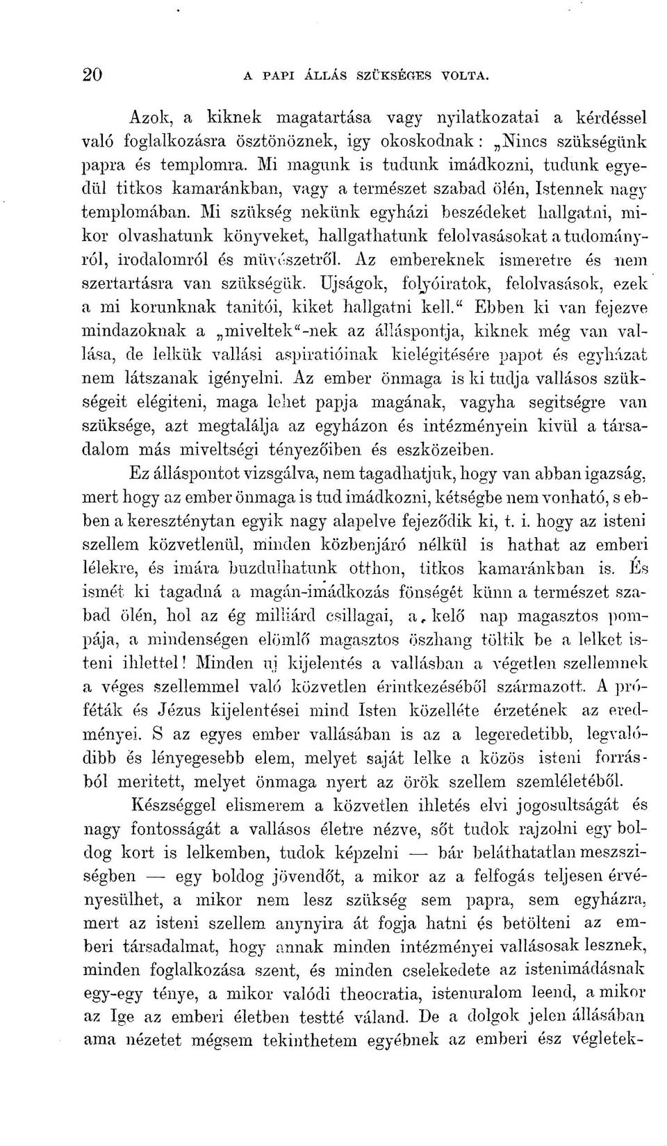Mi szükség nekünk egyházi beszédeket hallgatni, mikor olvashatunk könyveket, hallgathatunk felolvasásokat a tudományról, irodalomról és művészetről.