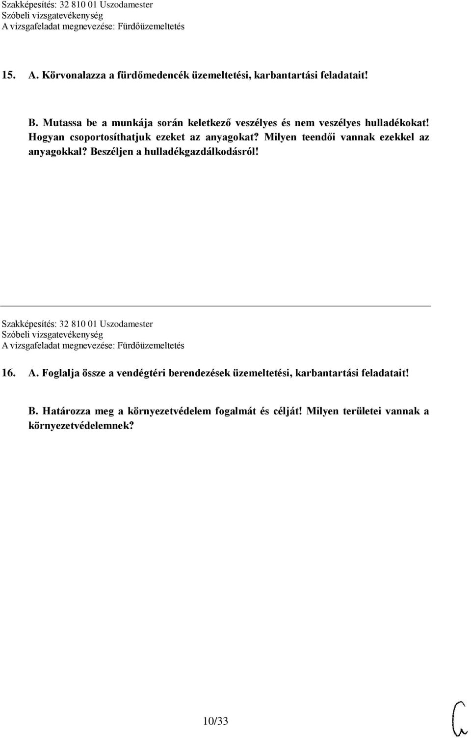 Milyen teendői vannak ezekkel az anyagokkal? Beszéljen a hulladékgazdálkodásról! Szakképesítés: 32 810 01 Uszodamester 16. A.