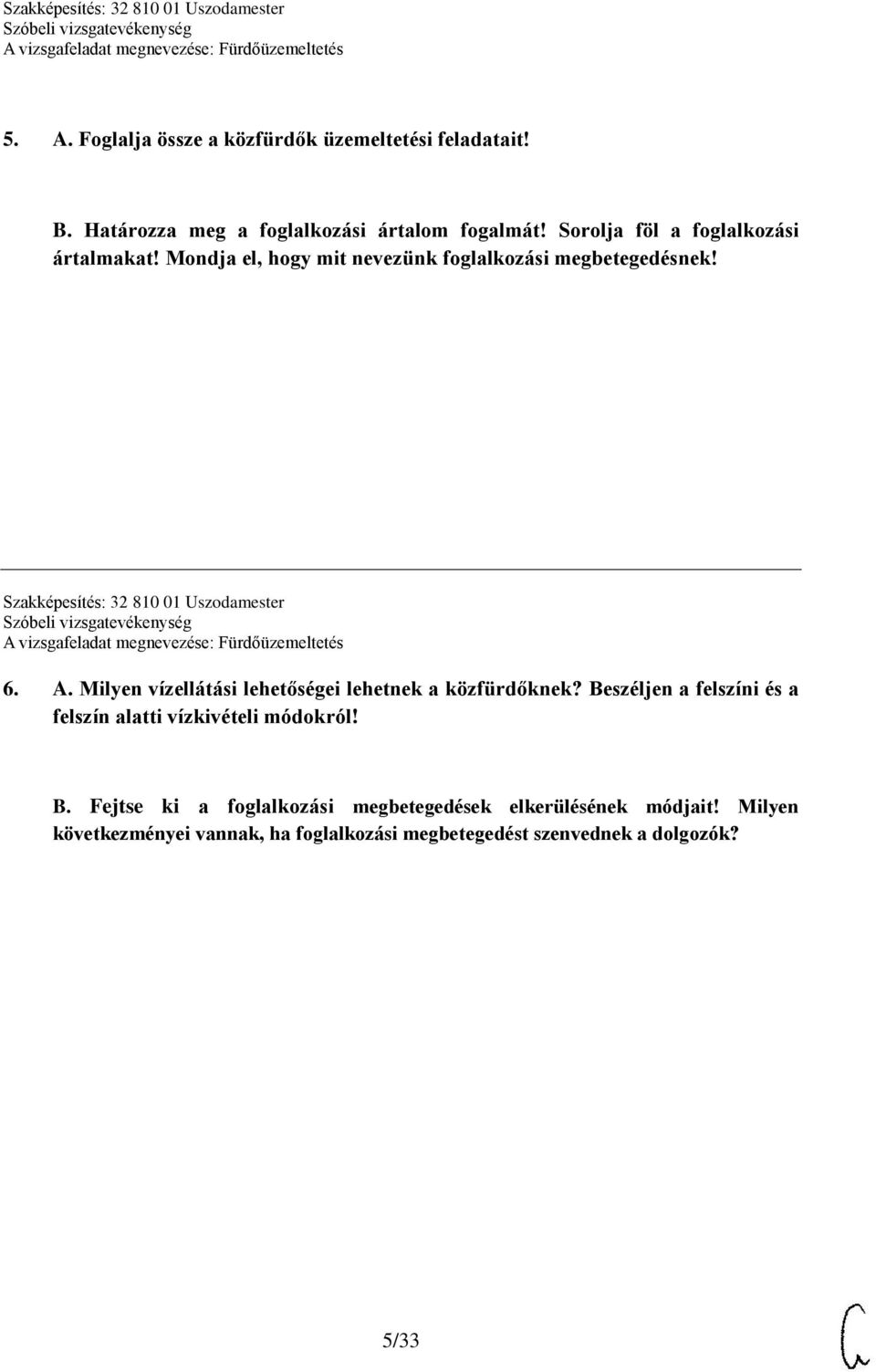 Szakképesítés: 32 810 01 Uszodamester 6. A. Milyen vízellátási lehetőségei lehetnek a közfürdőknek?