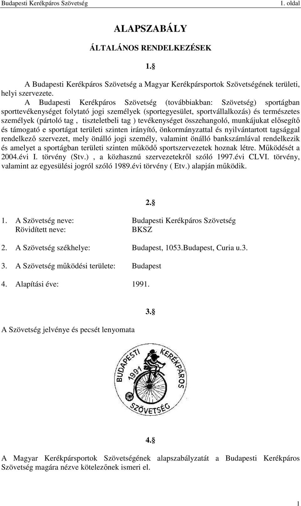 tiszteletbeli tag ) tevékenységet összehangoló, munkájukat elősegítő és támogató e sportágat területi szinten irányító, önkormányzattal és nyilvántartott tagsággal rendelkező szervezet, mely önálló