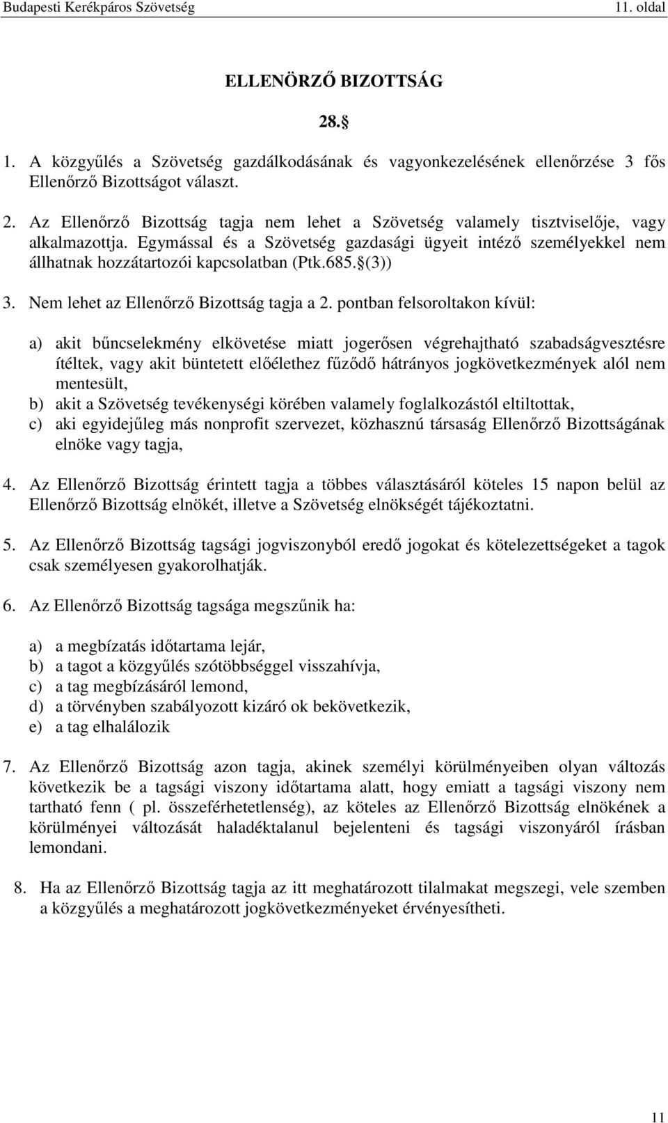 pontban felsoroltakon kívül: a) akit bűncselekmény elkövetése miatt jogerősen végrehajtható szabadságvesztésre ítéltek, vagy akit büntetett előélethez fűződő hátrányos jogkövetkezmények alól nem
