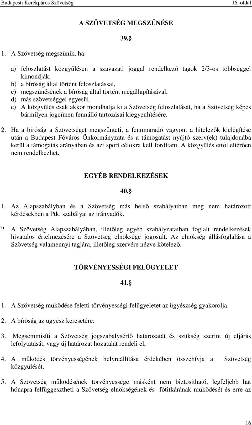 más szövetséggel egyesül, e) A közgyűlés csak akkor mondhatja ki a Szövetség feloszlatását, ha a Szövetség képes bármilyen jogcímen fennálló tartozásai kiegyenlítésére. 2.