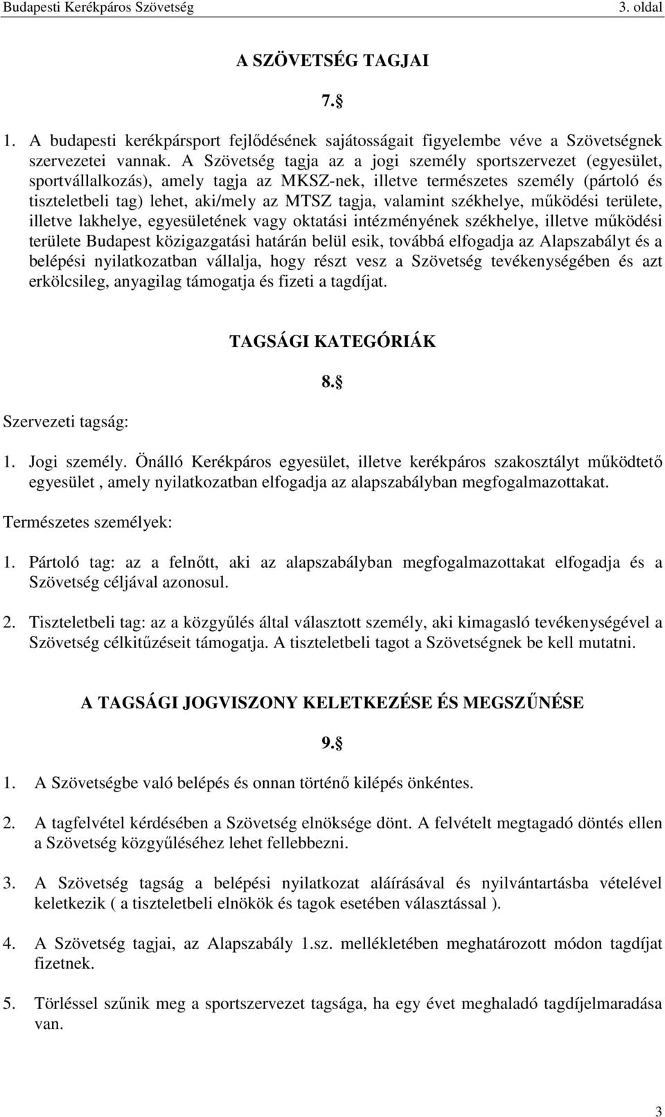 valamint székhelye, működési területe, illetve lakhelye, egyesületének vagy oktatási intézményének székhelye, illetve működési területe Budapest közigazgatási határán belül esik, továbbá elfogadja az