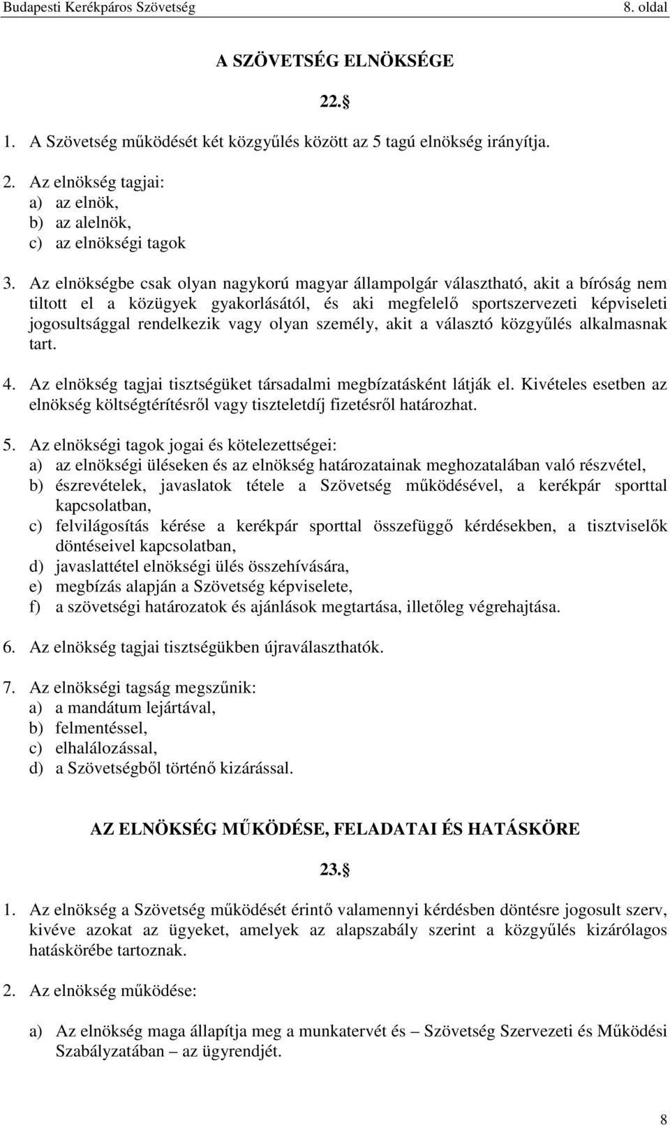 olyan személy, akit a választó közgyűlés alkalmasnak tart. 4. Az elnökség tagjai tisztségüket társadalmi megbízatásként látják el.