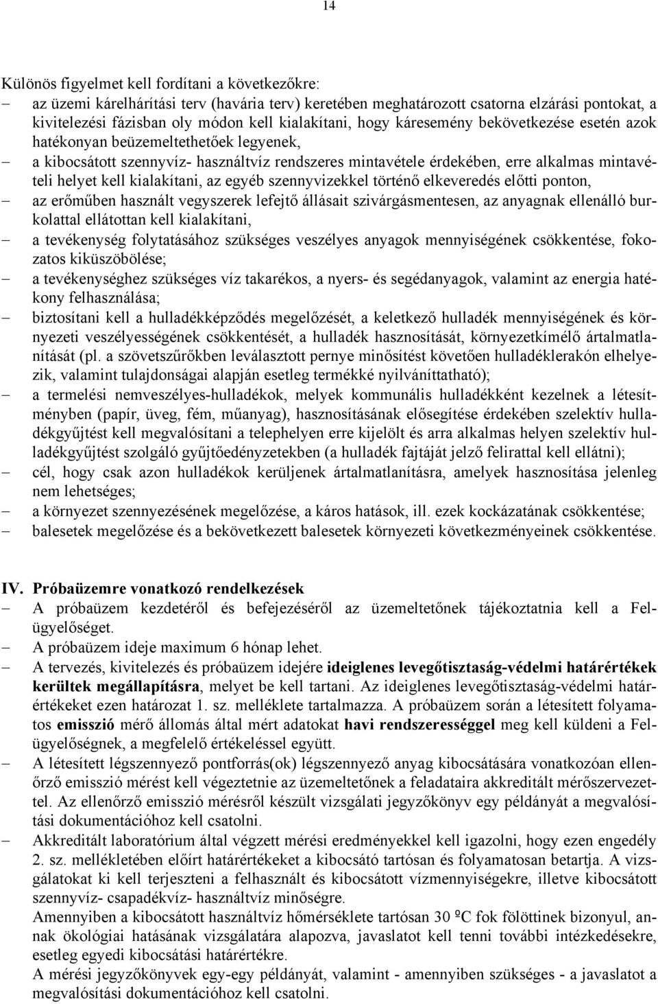 kialakítani, az egyéb szennyvizekkel történő elkeveredés előtti ponton, az erőműben használt vegyszerek lefejtő állásait szivárgásmentesen, az anyagnak ellenálló burkolattal ellátottan kell