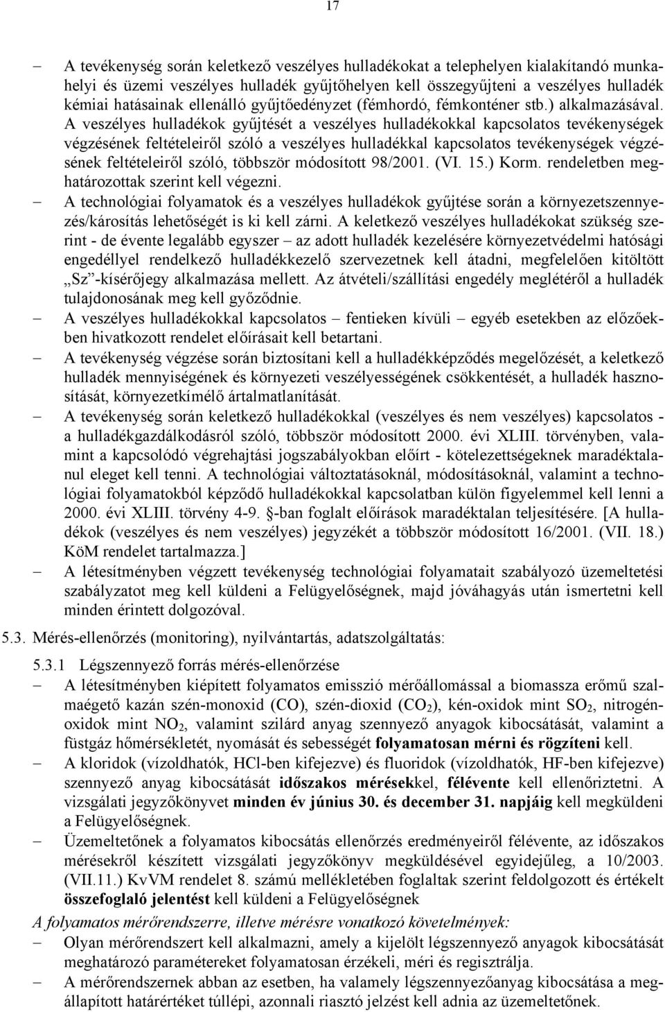 A veszélyes hulladékok gyűjtését a veszélyes hulladékokkal kapcsolatos tevékenységek végzésének feltételeiről szóló a veszélyes hulladékkal kapcsolatos tevékenységek végzésének feltételeiről szóló,