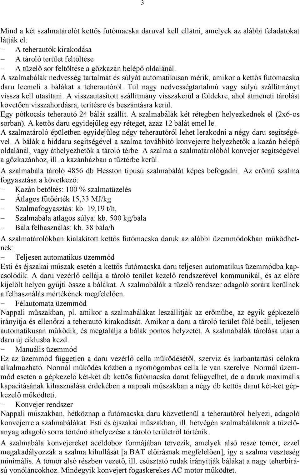 Túl nagy nedvességtartalmú vagy súlyú szállítmányt vissza kell utasítani.