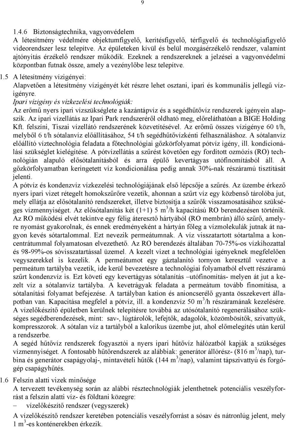 Ezeknek a rendszereknek a jelzései a vagyonvédelmi központban futnak össze, amely a vezénylőbe lesz telepítve. 1.