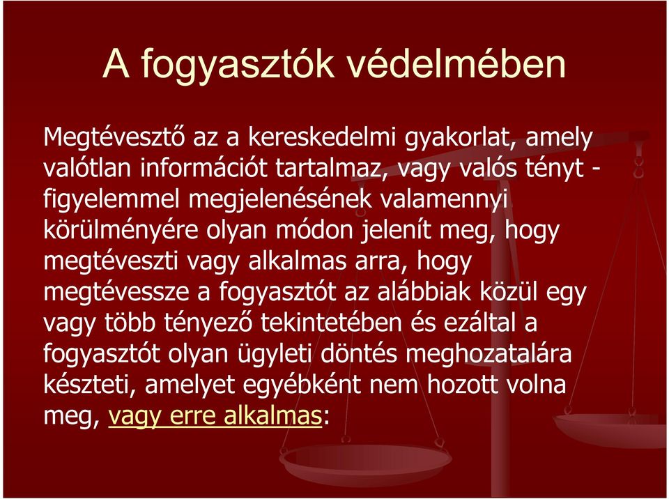 alkalmas arra, hogy megtévessze a fogyasztót az alábbiak közül egy vagy több tényező tekintetében és ezáltal a