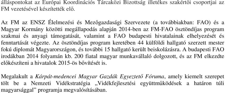 budapesi hivaalainak elhelyezésé és fennarásá végeze. Az öszöndíjas program kereében 44 külföldi hallgaó szerze meser fokú diplomá Magyarországon, és ovábbi 15 hallgaó kerül beiskolázásra.