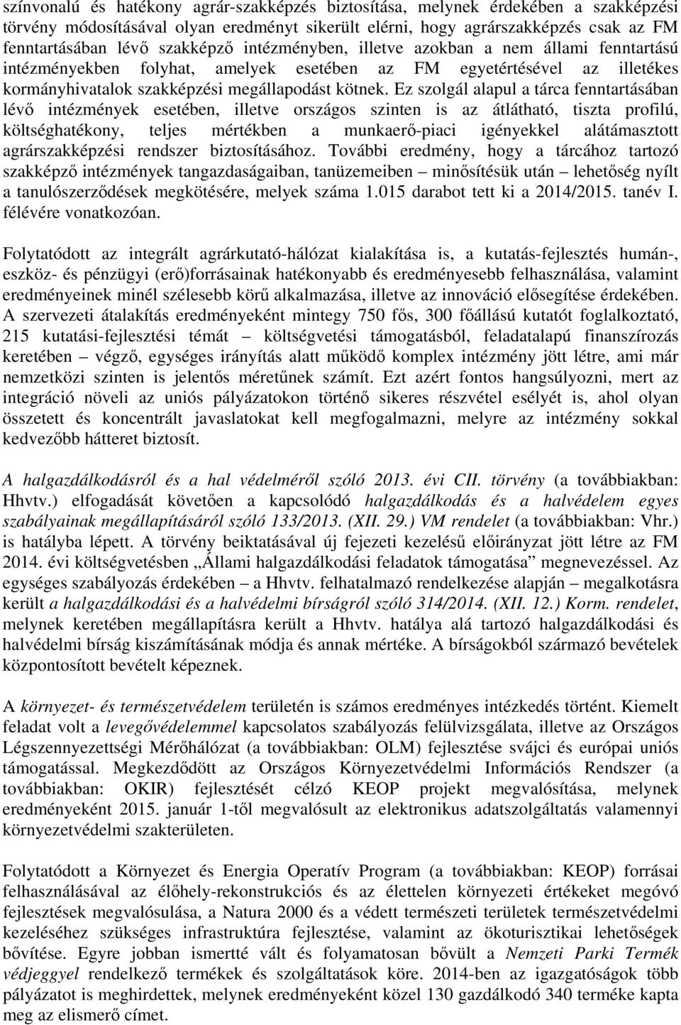 Ez szolgál alapul a árca fennarásában lévő inézmények eseében, illeve országos szinen is az áláhaó, isza profilú, kölséghaékony, eljes mérékben a munkaerő-piaci igényekkel aláámaszo agrárszakképzési