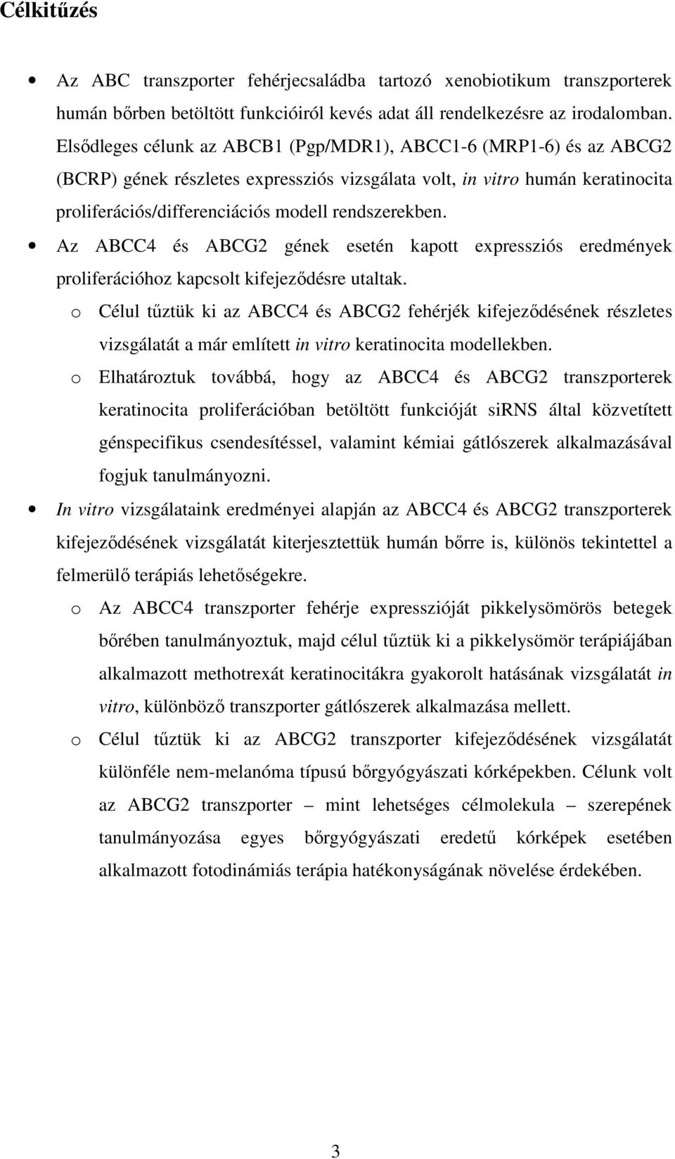 Az ABCC4 és ABCG2 gének esetén kapott expressziós eredmények proliferációhoz kapcsolt kifejeződésre utaltak.