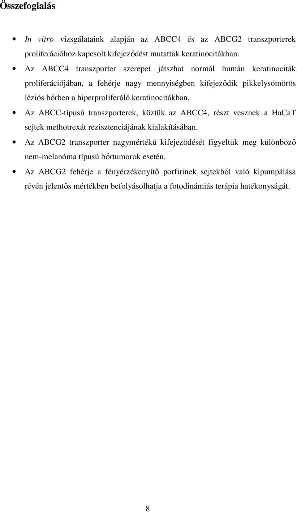 keratinocitákban. Az ABCC-típusú transzporterek, köztük az ABCC4, részt vesznek a HaCaT sejtek methotrexát rezisztenciájának kialakításában.